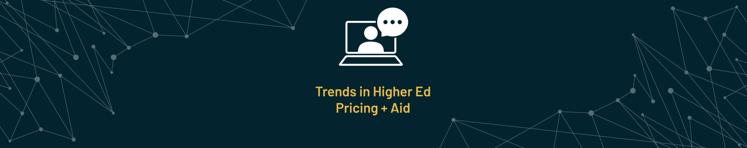 Image illustrating the 'Trends in Higher Ed Pricing & Aid' event, featuring bold branding and visuals highlighting key insights into tuition strategies and financial aid trends.